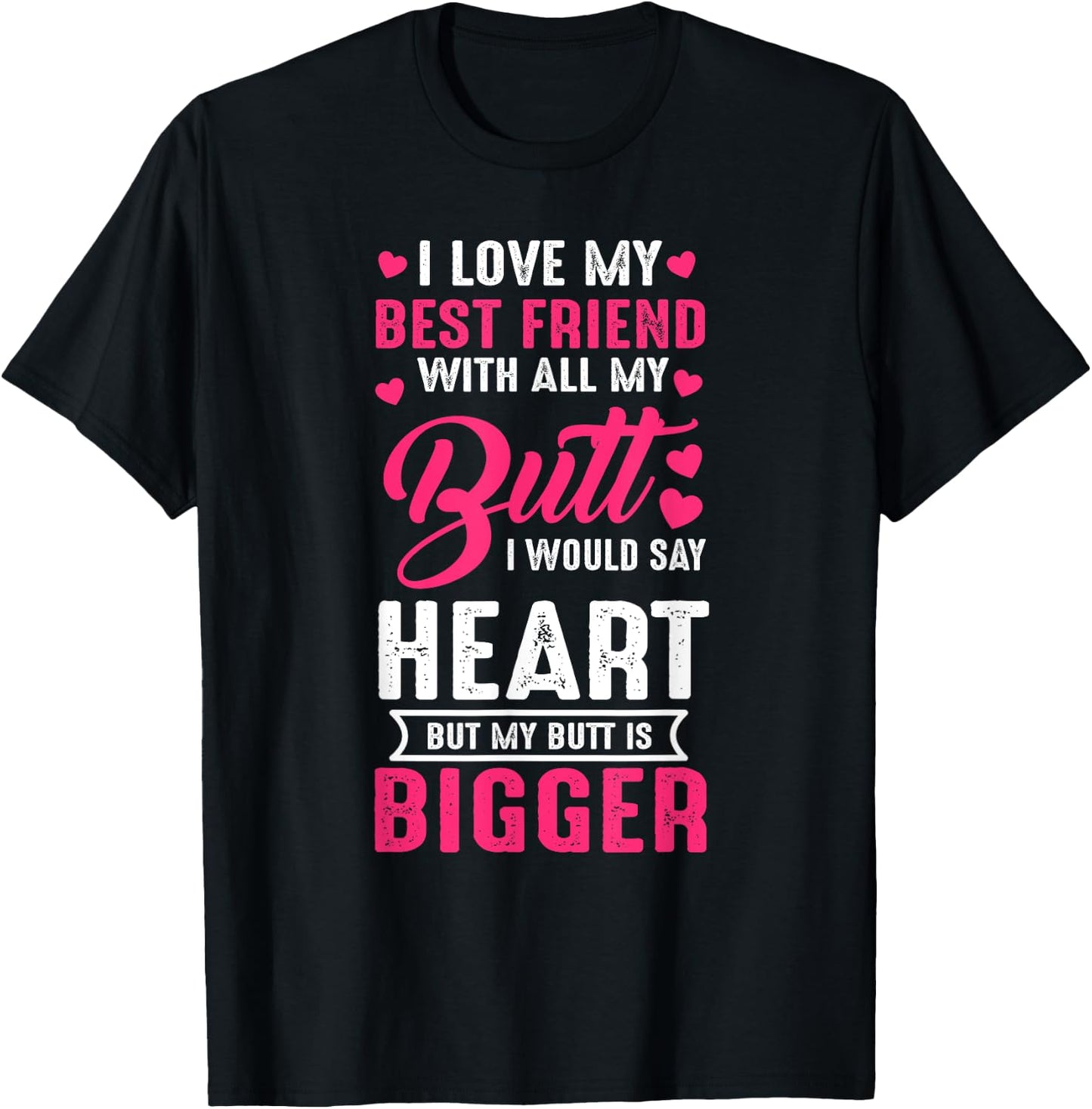 I Love Best Friend With All My Butt Would Say Heart funny T-Shirt - T-Shirt | Black