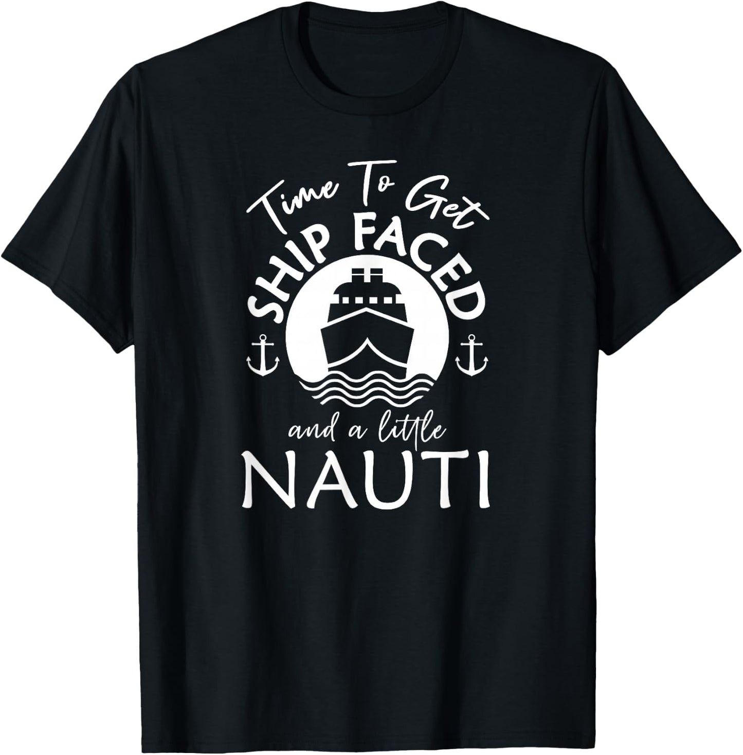 Time To Get Ship Faced and a Little Nauti - Cruise Ship T-Shirt - T-Shirt | Black