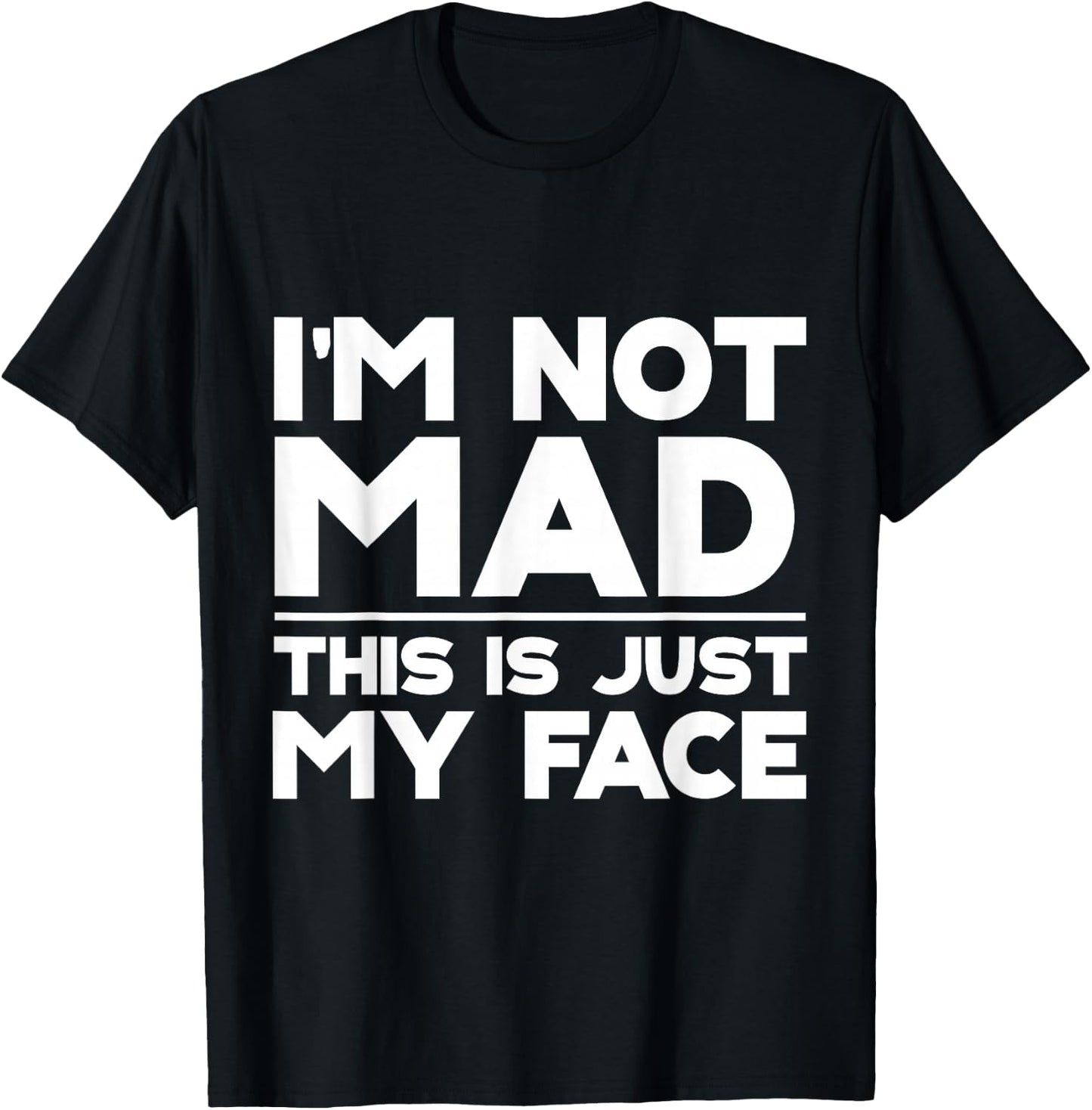 I'm Not Mad, This Is Just My Face T-Shirt - T-Shirt | Black