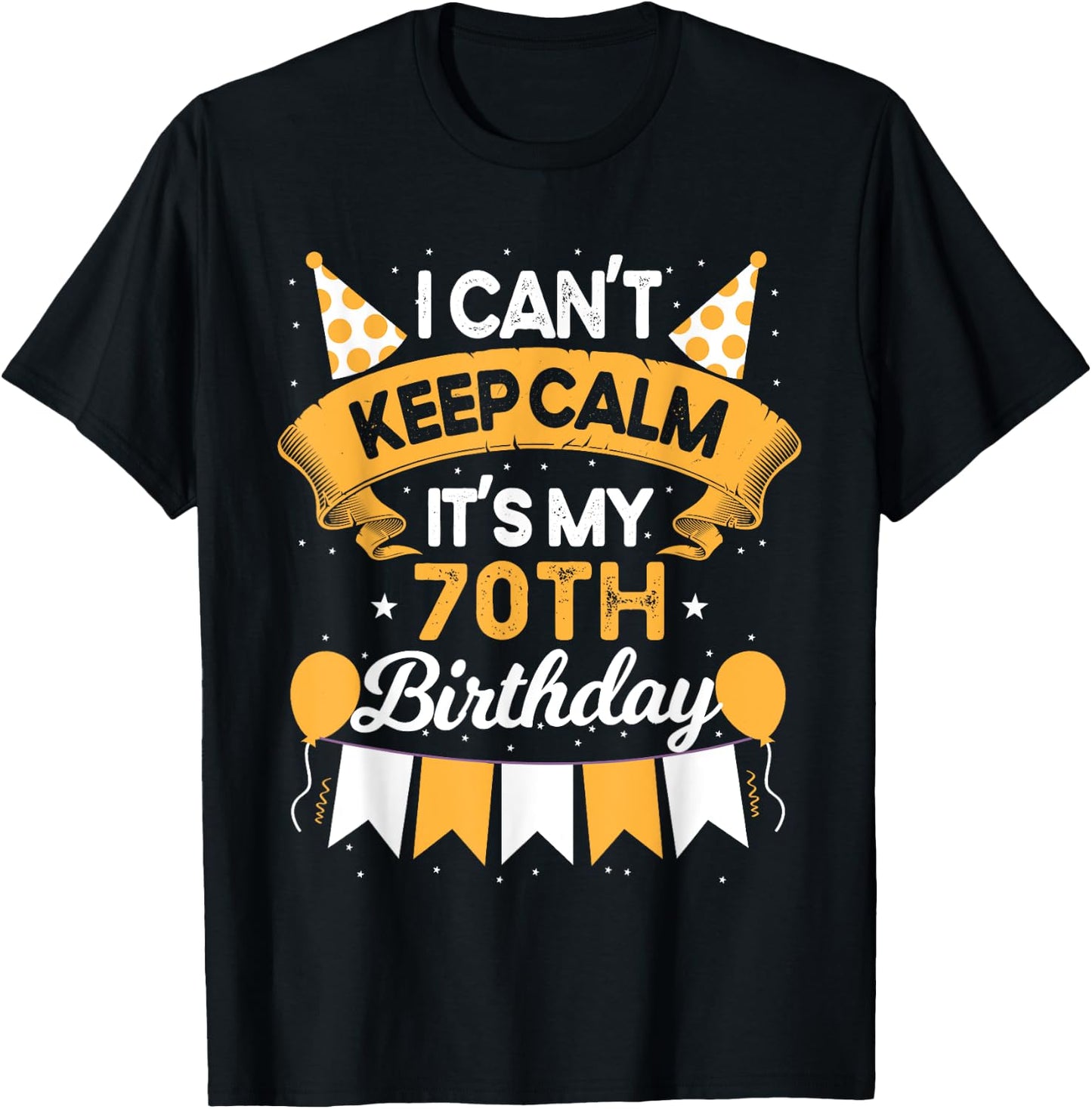 70 Year Old I Can't Keep Calm It's My 70th Birthday T-Shirt - T-Shirt | Black