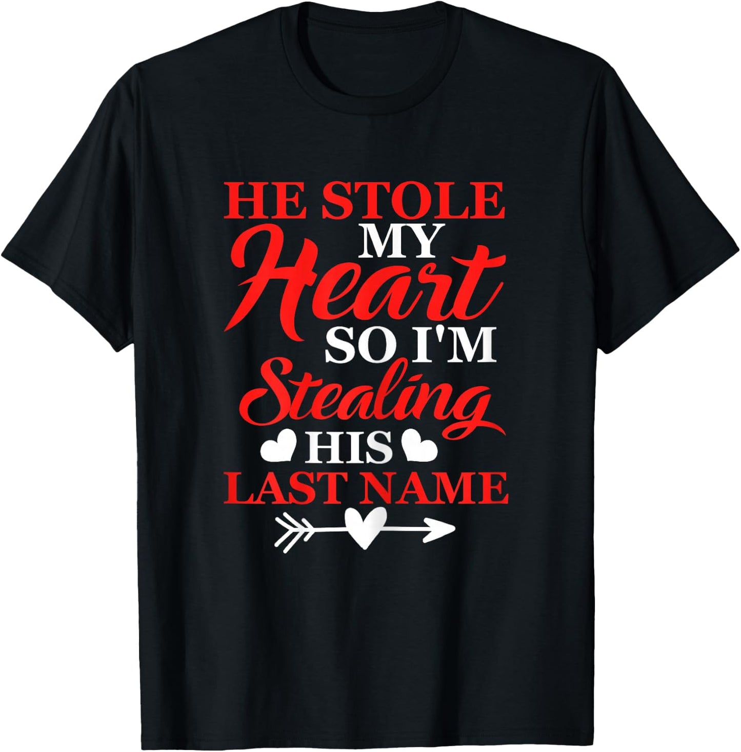 He Stole My Heart So I'm Stealing His Last Name T-Shirt - T-Shirt | Black
