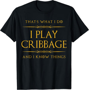 That's what I do. I play cribbage and I know things. T-Shirt - T-Shirt | Black