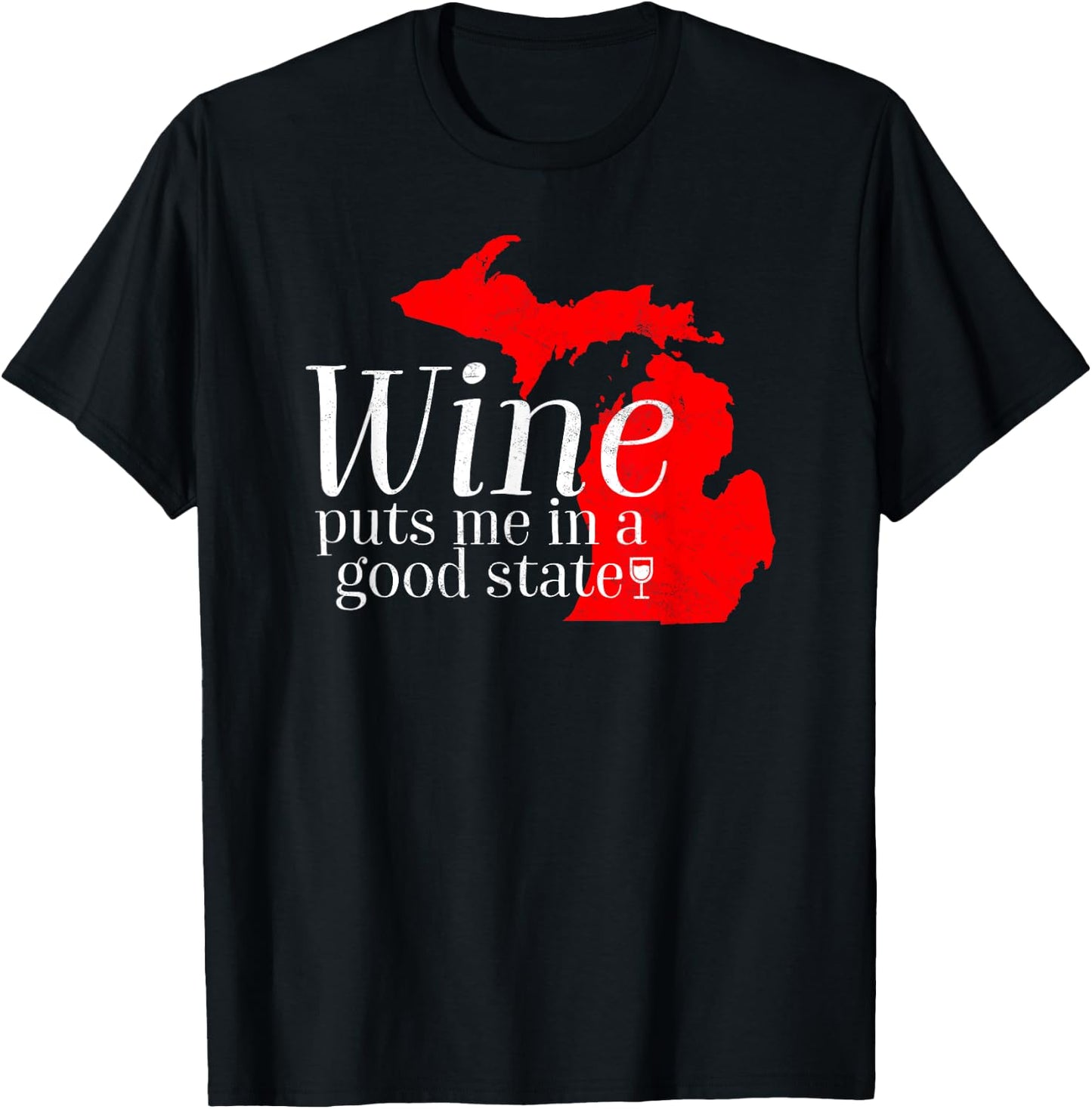 Wine Puts Me In A Good State Michigan Lover Drinking Gift T-Shirt - T-Shirt | Black