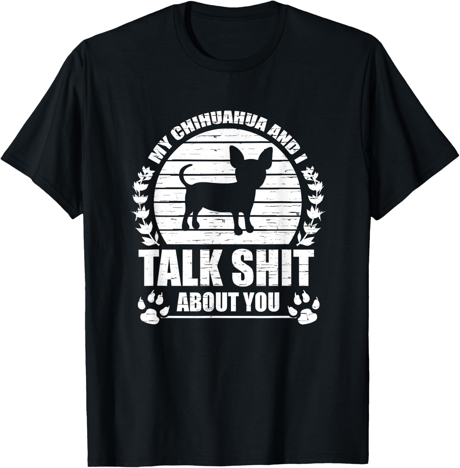 My Chihuahua And I Talk Shit About You Funny Dog Lover Gift Men Women T-Shirt - T-Shirt | Black