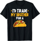 I'd Trade My Brother For A Taco T-Shirt - T-Shirt | Black