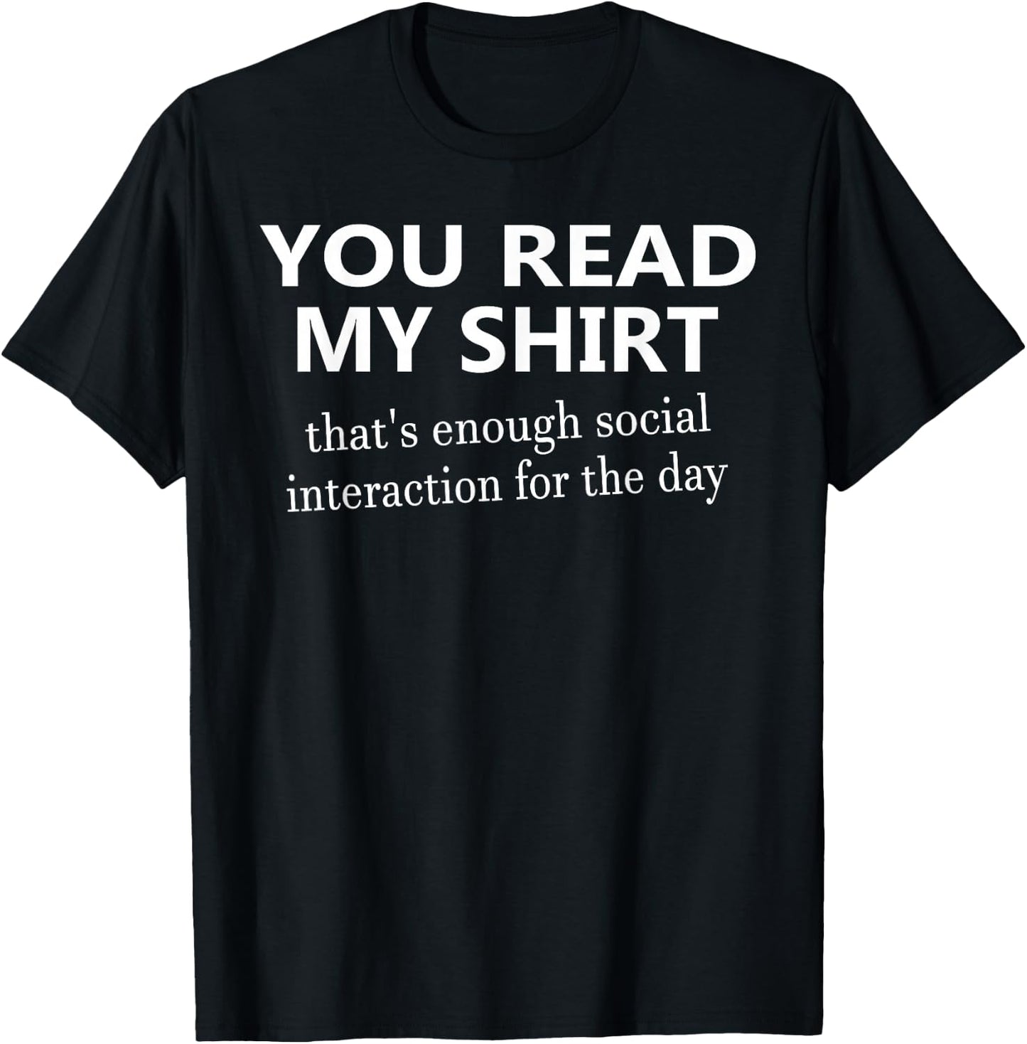 You Read My That's Enough Social Interaction T-Shirt - T-Shirt | Black