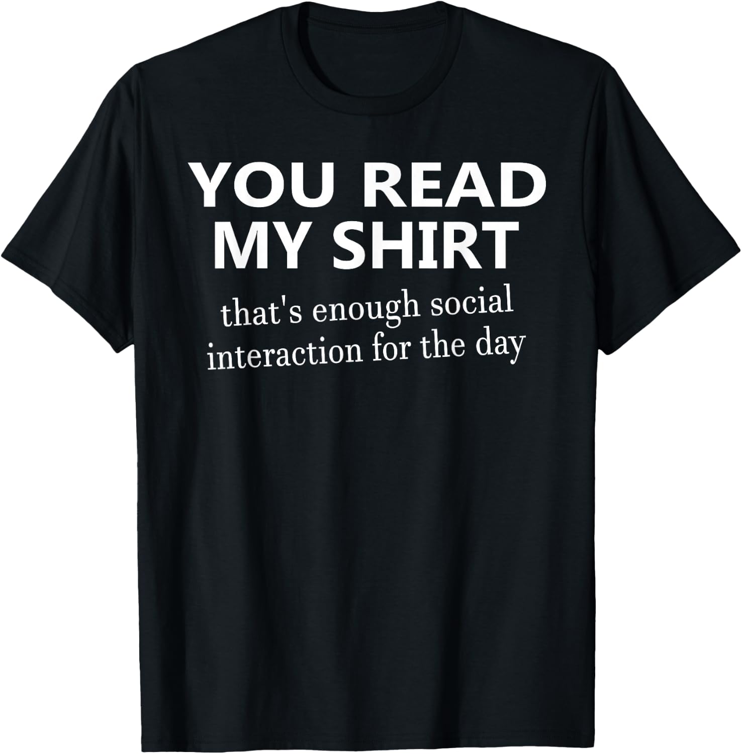 You Read My That's Enough Social Interaction T-Shirt - T-Shirt | Black