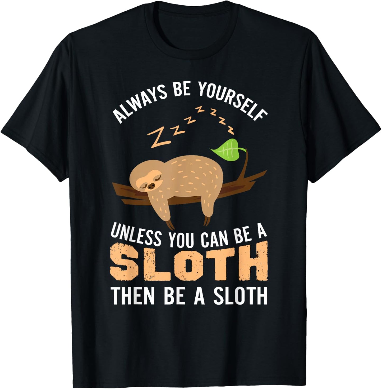 Always Be Yourself Unless You Can Be A Sloth Funny Sloth T-Shirt - T-Shirt | Black