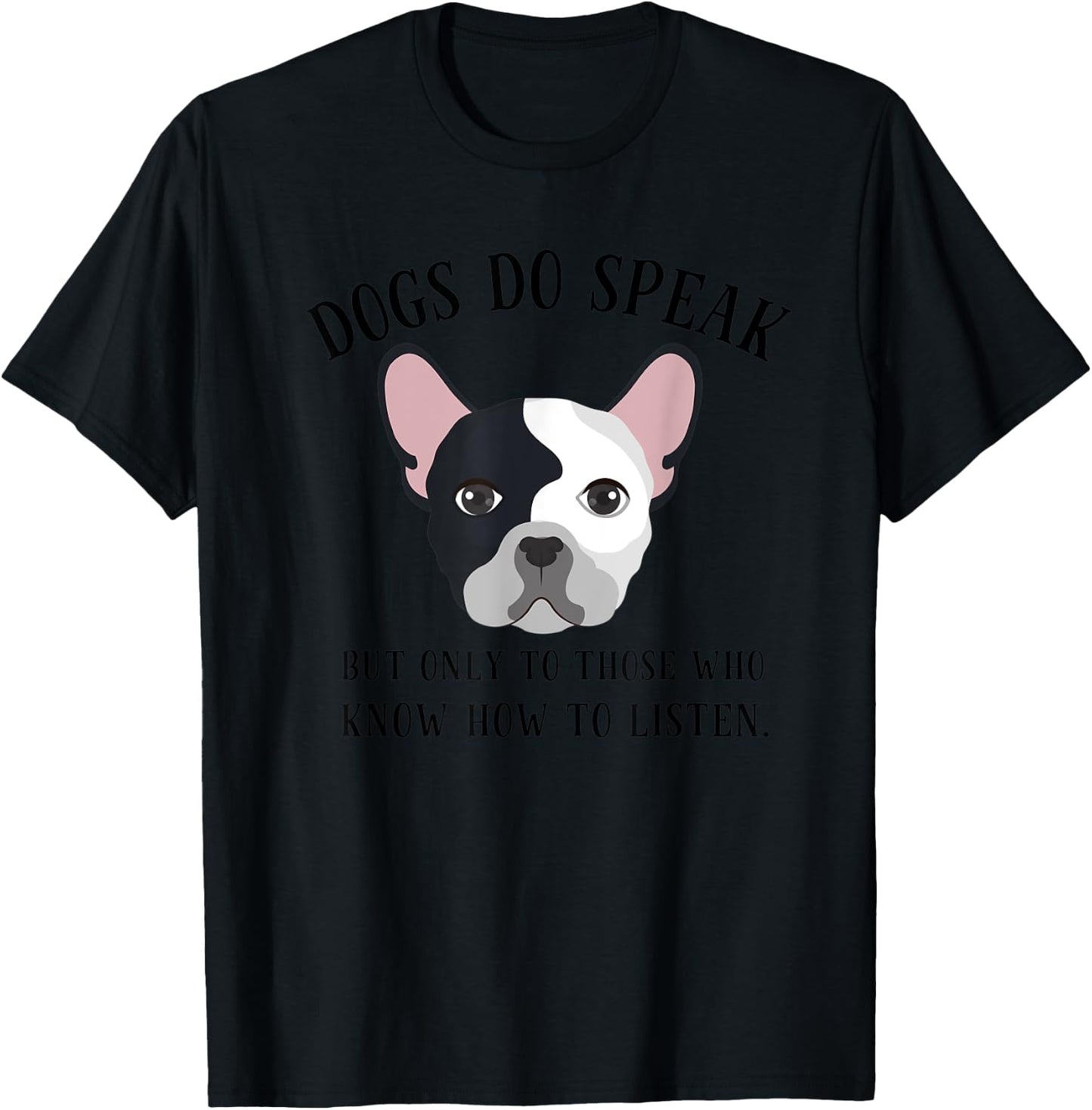 Dogs Do Speak, But Only to those who Listen T-Shirt - T-Shirt | Black