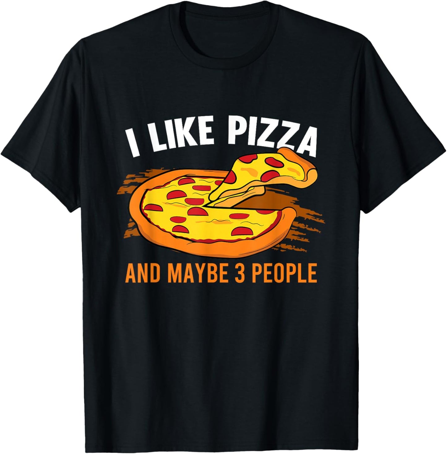 I Like Pizza And Maybe 3 People Pizza Fan Funny Pizza T-Shirt - T-Shirt | Black