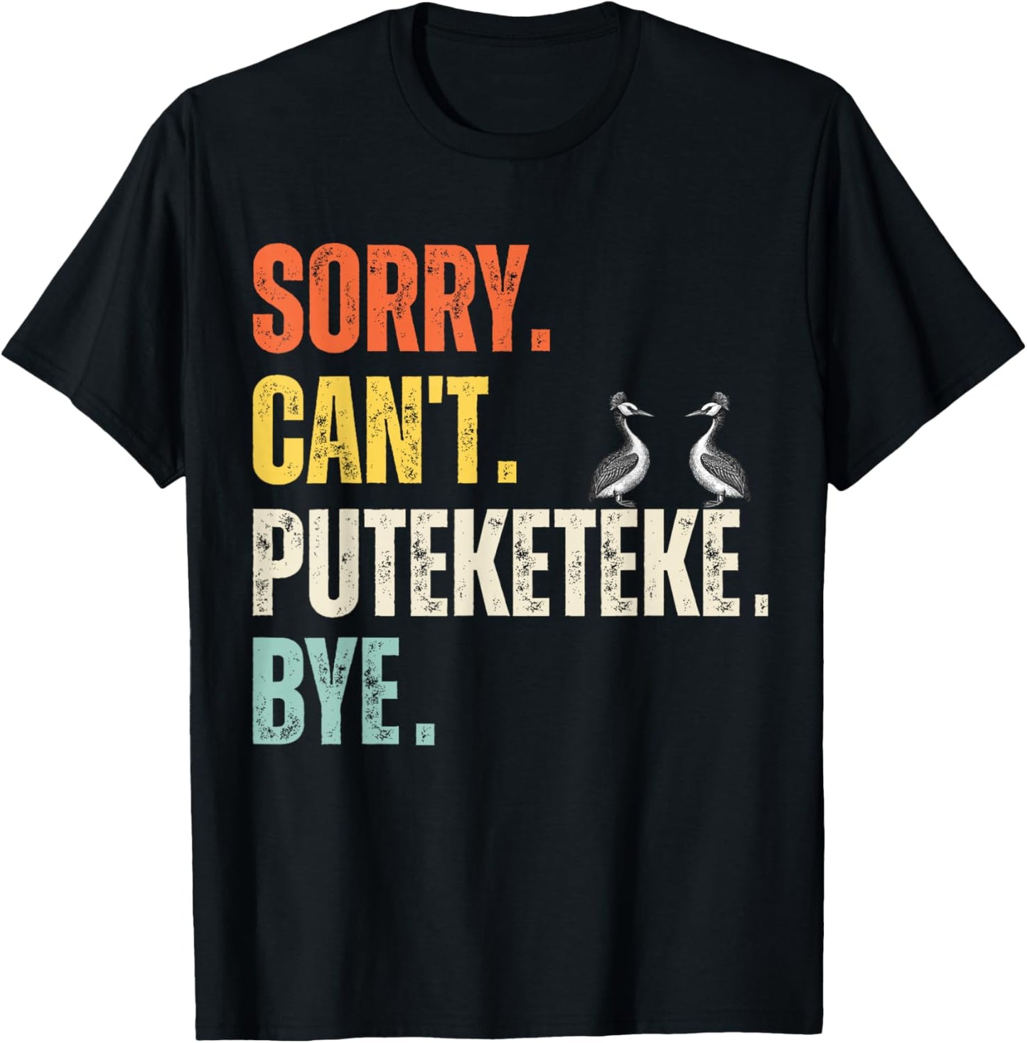 Sorry Can't Puteketeke Bye Funny Puteketeke T-Shirt - T-Shirt | Black