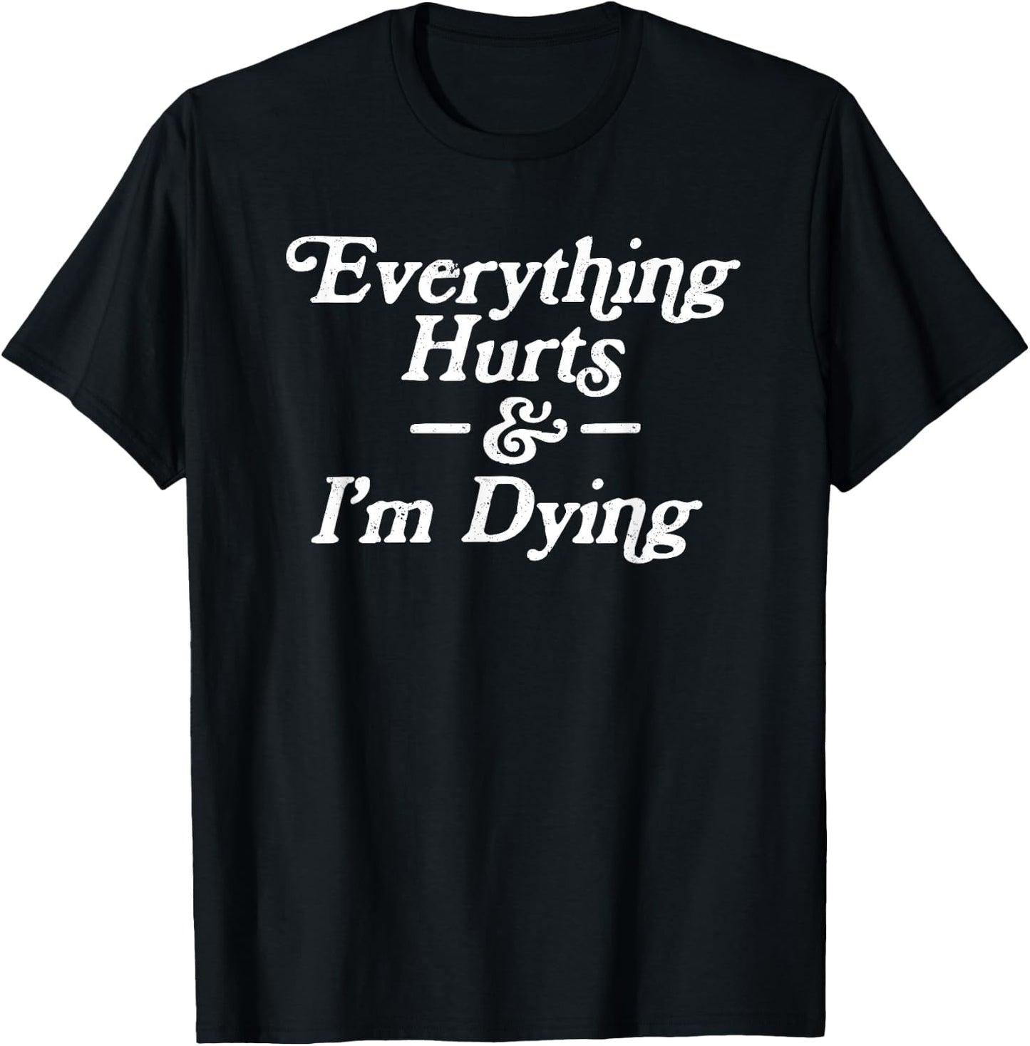 Everything Hurts & I'm Dying Vintage 80s Sarcasm T-Shirt - T-Shirt | Black