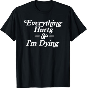 Everything Hurts & I'm Dying Vintage 80s Sarcasm T-Shirt - T-Shirt | Black