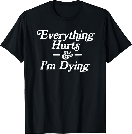 Everything Hurts & I'm Dying Vintage 80s Sarcasm T-Shirt - T-Shirt | Black