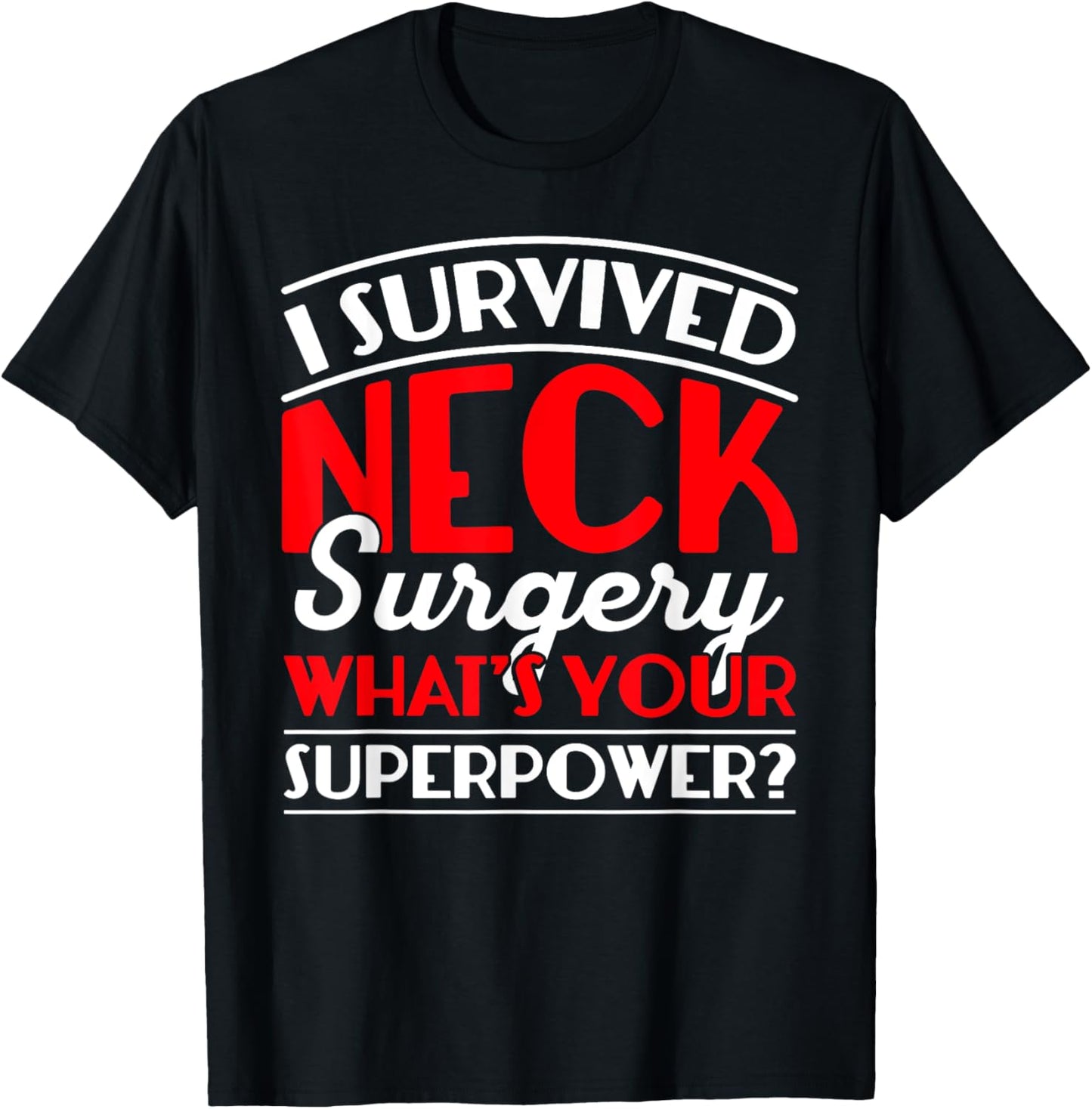I Survived Neck Surgery What's Your Superpower Post Surgery T-Shirt - T-Shirt | Black