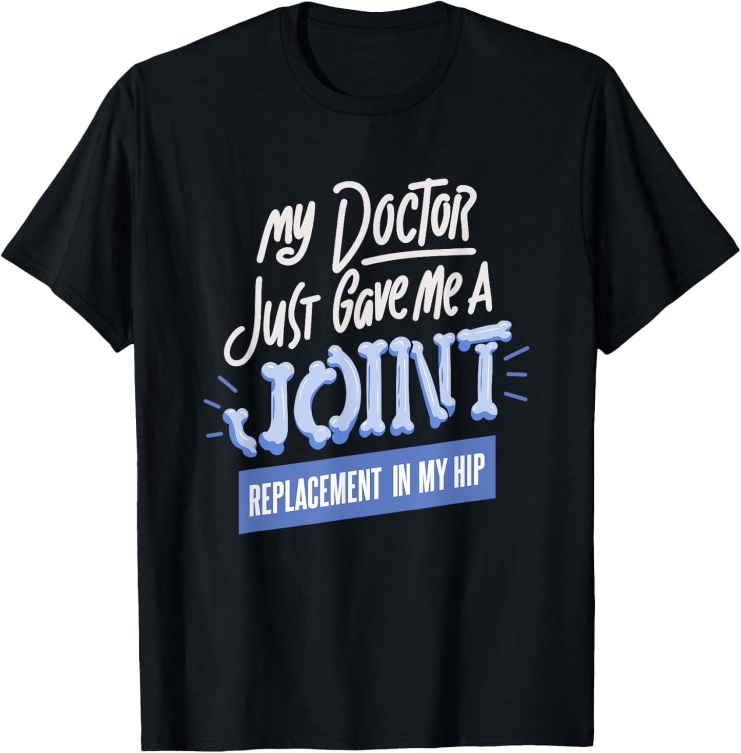 Doctor Just Gave Me A Joint Replacement In My Hip Surgery T-Shirt - T-Shirt | Black