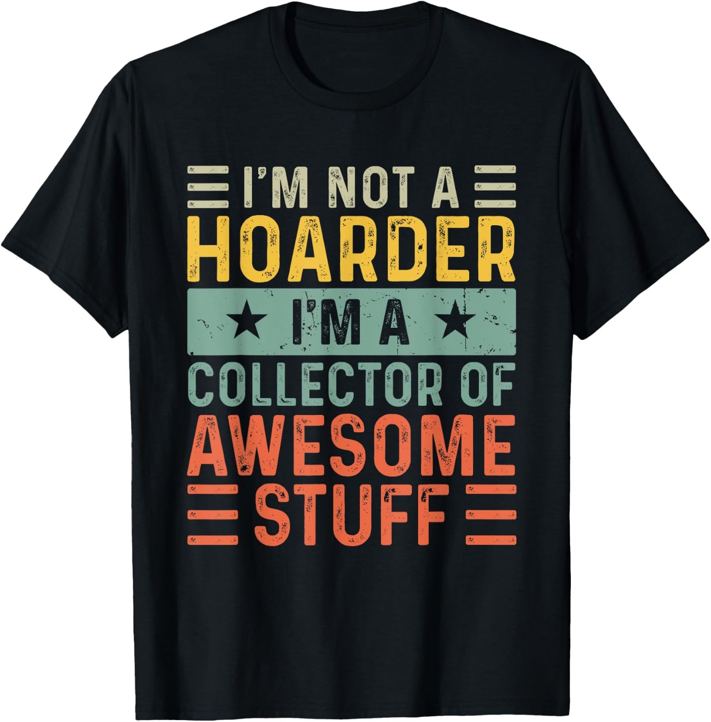 I'm Not a Hoarder I'm a Collector of Awesome Stuff T-Shirt - T-Shirt | Black