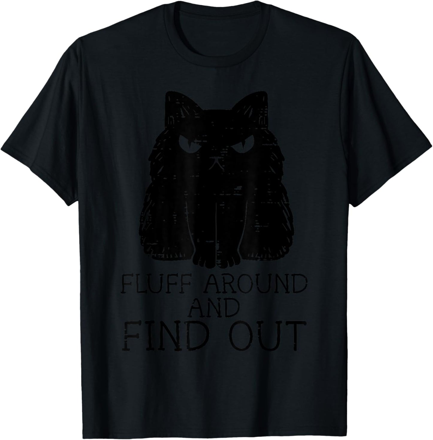Fluff Around And Find Out Black Cat Funny Men Women Kids T-Shirt - T-Shirt | Black