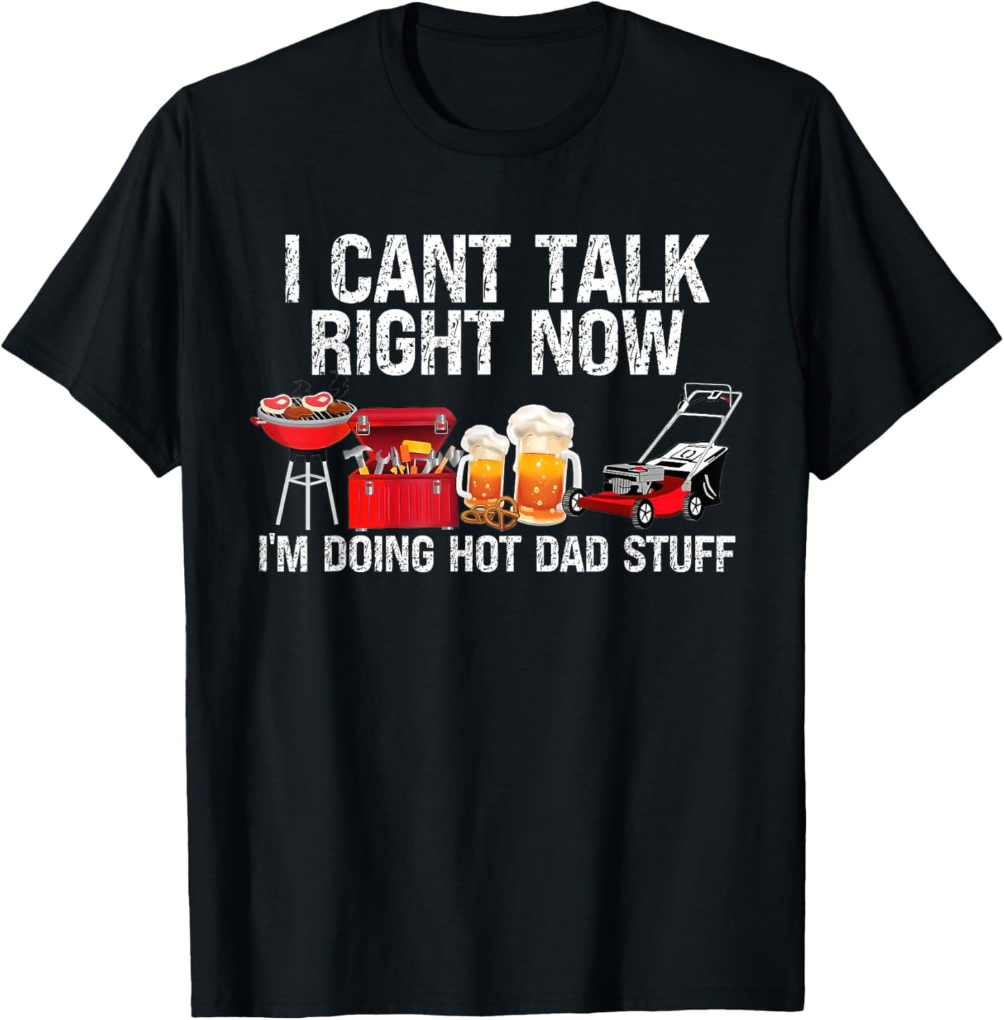 Can't Talk Right Now I'm Doing Hot Dad Stuff lawn mower Beer T-Shirt - T-Shirt | Black