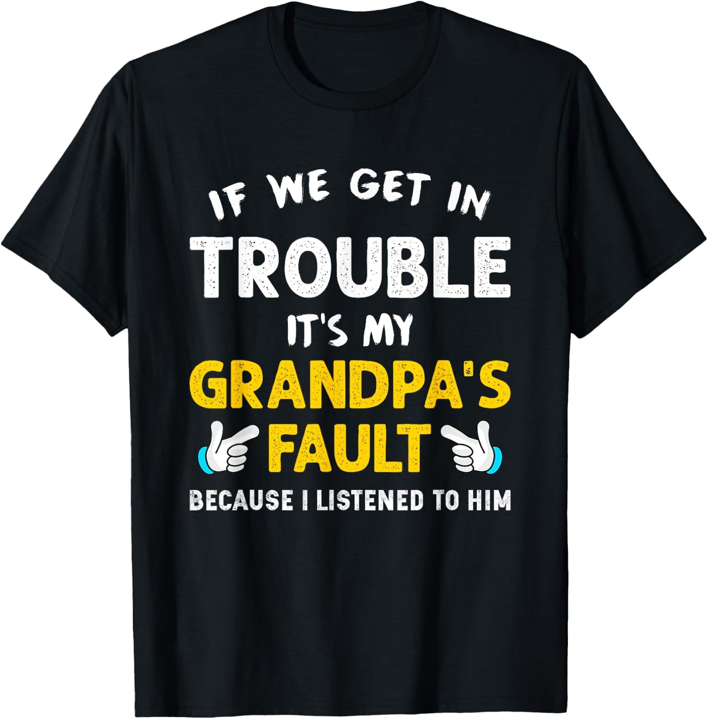 Kids If We Get In Trouble It's My Grandpa's Fault T-Shirt - T-Shirt | Black