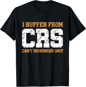 Funny Sarcastic : I Suffer From CRS Can't Remember Shit T-Shirt - T-Shirt | Black