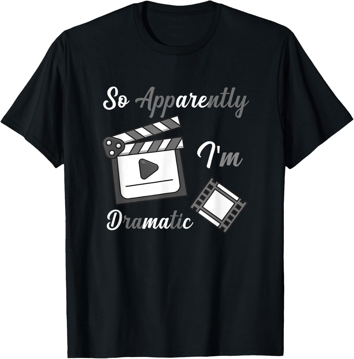 So Apparently I Am Dramatic Funny Actor Actress Acting T-Shirt - T-Shirt | Black