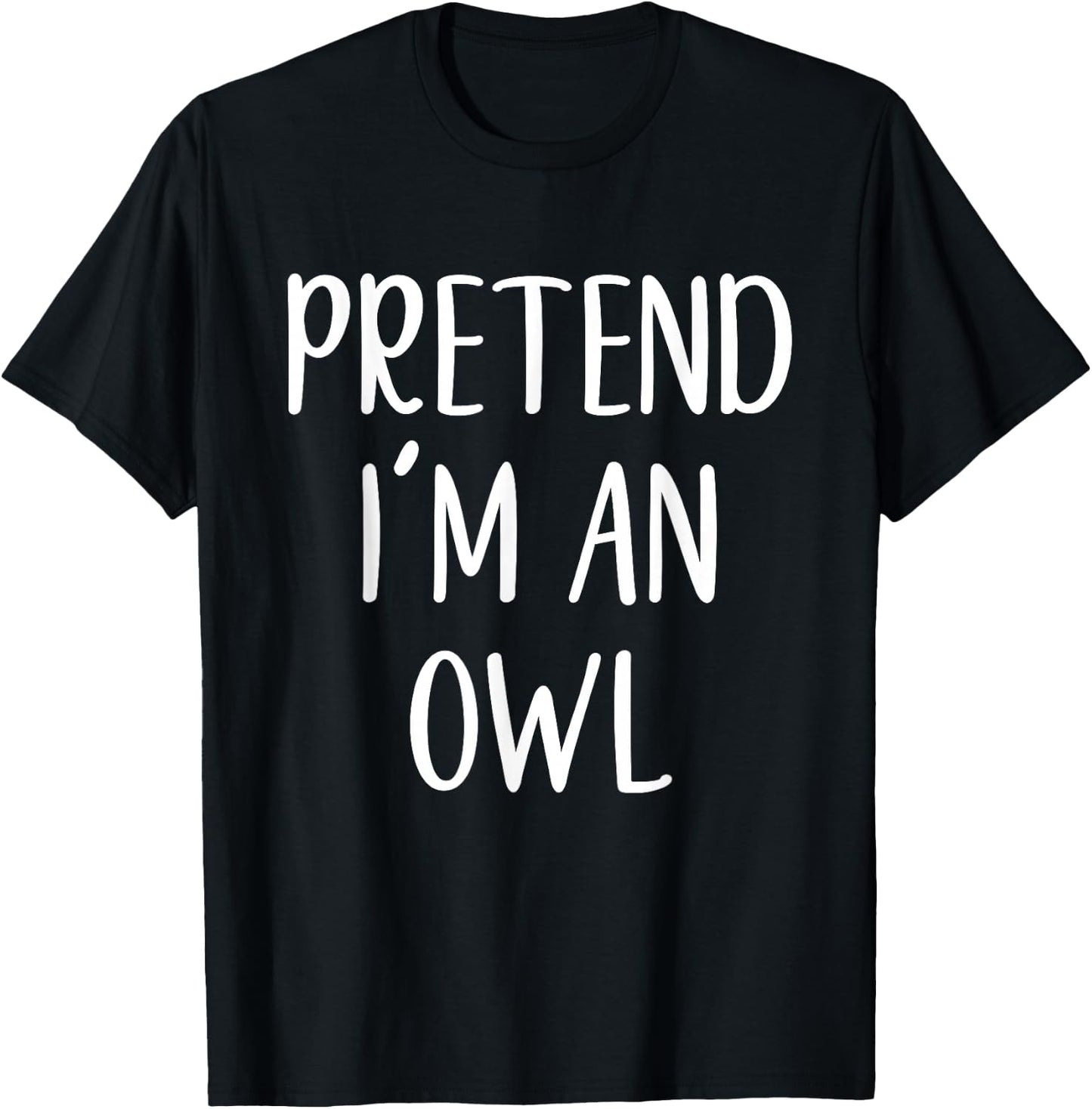 Pretend I'm An Owl Costume Halloween Funny Easy Adult Kid T-Shirt - T-Shirt | Black