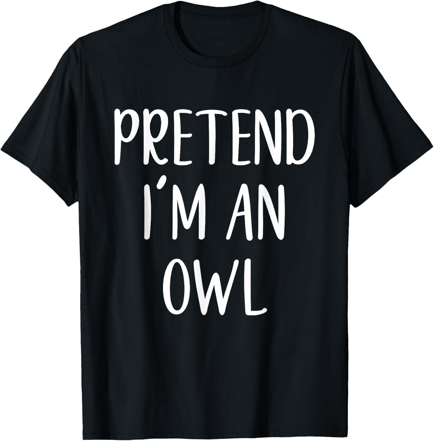 Pretend I'm An Owl Costume Halloween Funny Easy Adult Kid T-Shirt - T-Shirt | Black