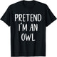 Pretend I'm An Owl Costume Halloween Funny Easy Adult Kid T-Shirt - T-Shirt | Black