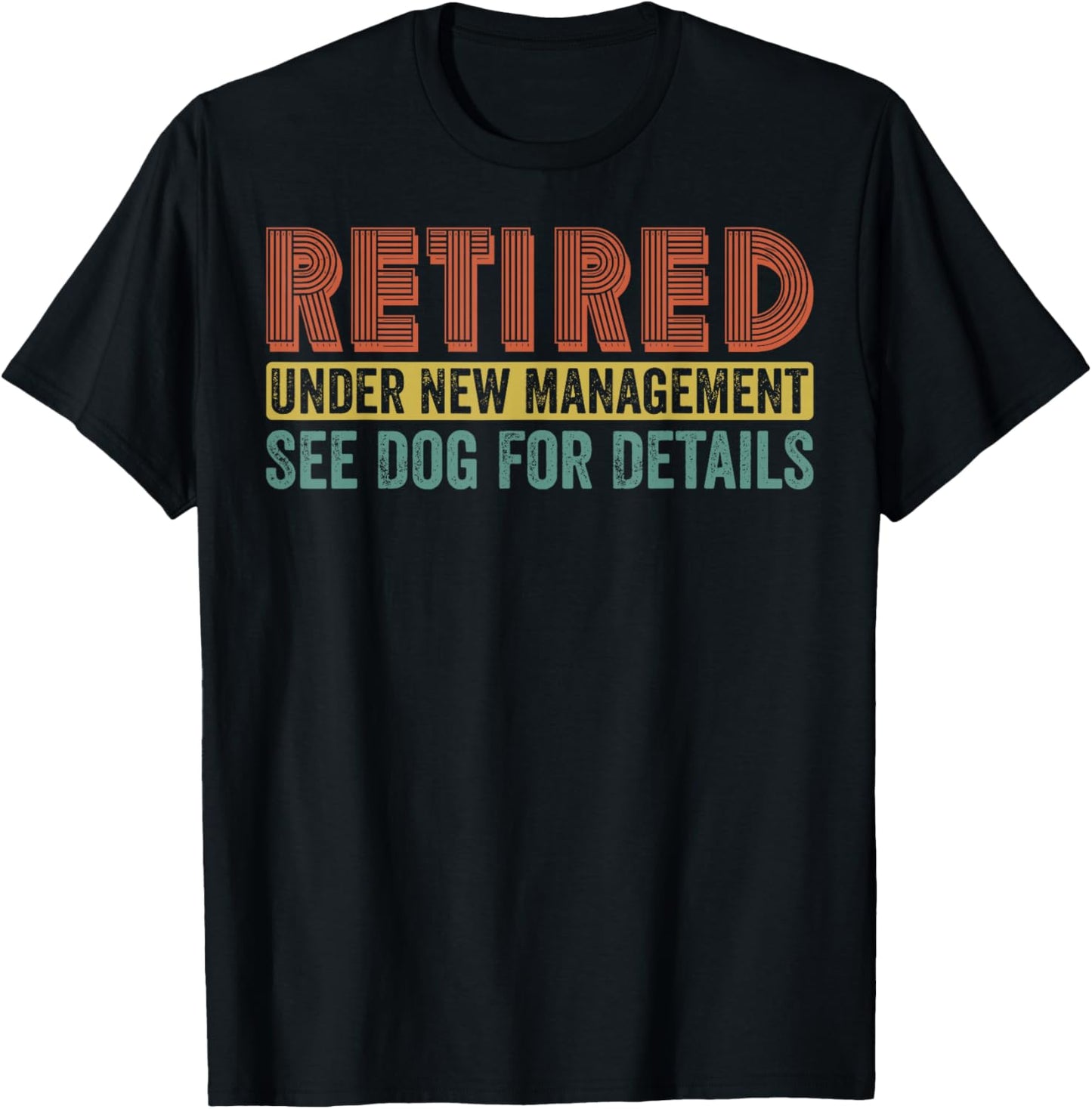 Retired Under New Management See Dog For Details Funny T-Shirt - T-Shirt | Black