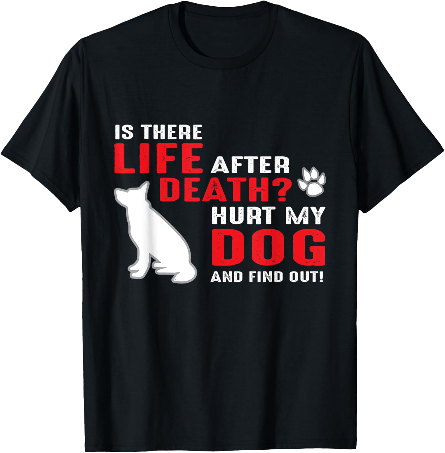 Is there life after death - Hurt my dog and find out Men Women T-Shirt - T-Shirt | Black