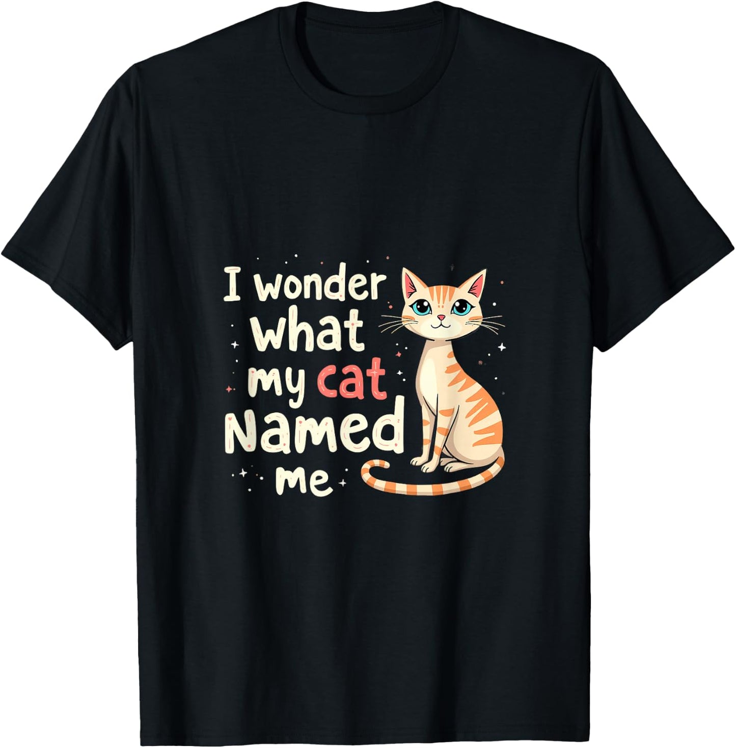 I Wonder What My Cat Named Me Funny Cat T-Shirt - T-Shirt | Black