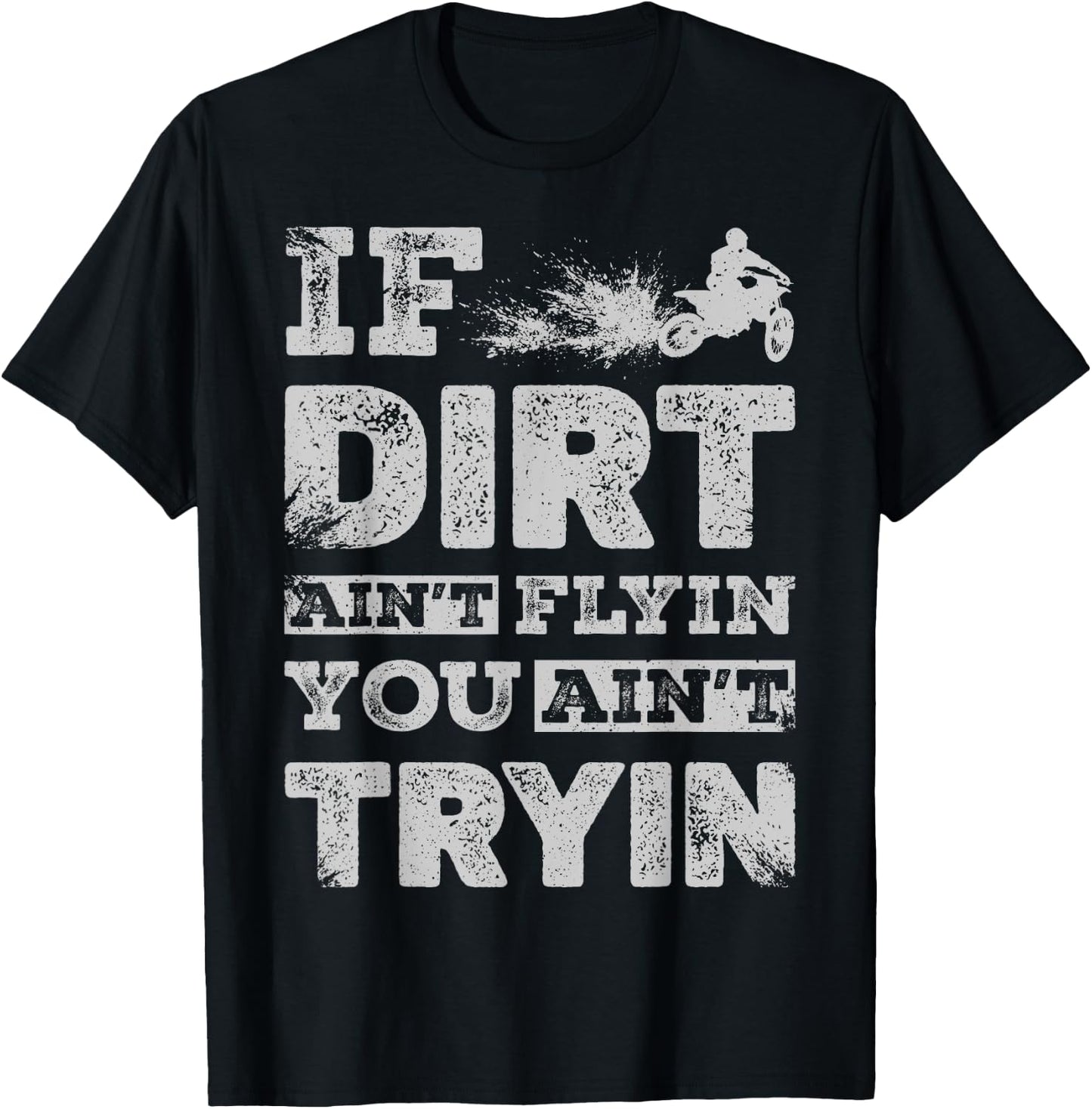 If Dirt Ain't Flyin You Ain't Tryin Dirt Bike Motocross Gift T-Shirt - T-Shirt | Black