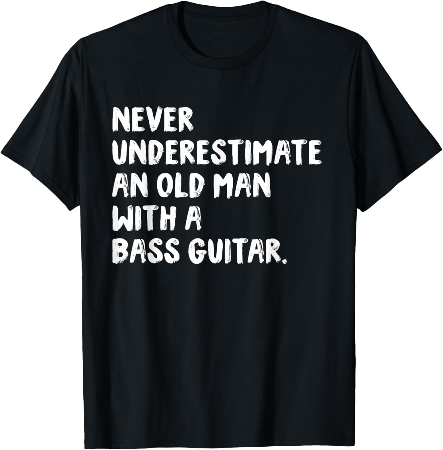 Never Underestimate An Old Man With A Bass Guitar Musician T-Shirt - T-Shirt | Black