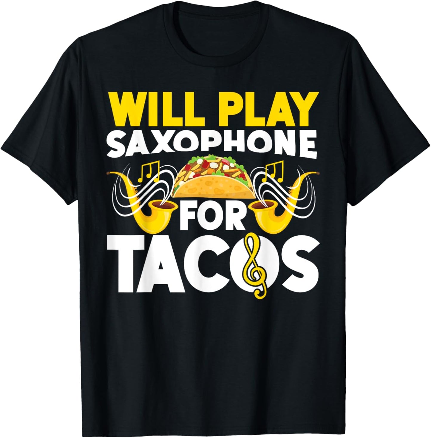 Saxophone Will Play Saxophone For Tacos T-Shirt - T-Shirt | Black