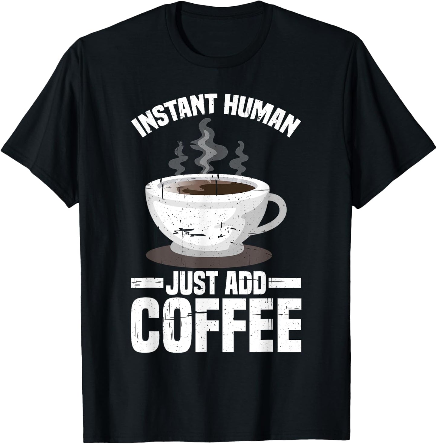 Instant Human, Just Add Coffee T-Shirt - T-Shirt | Black