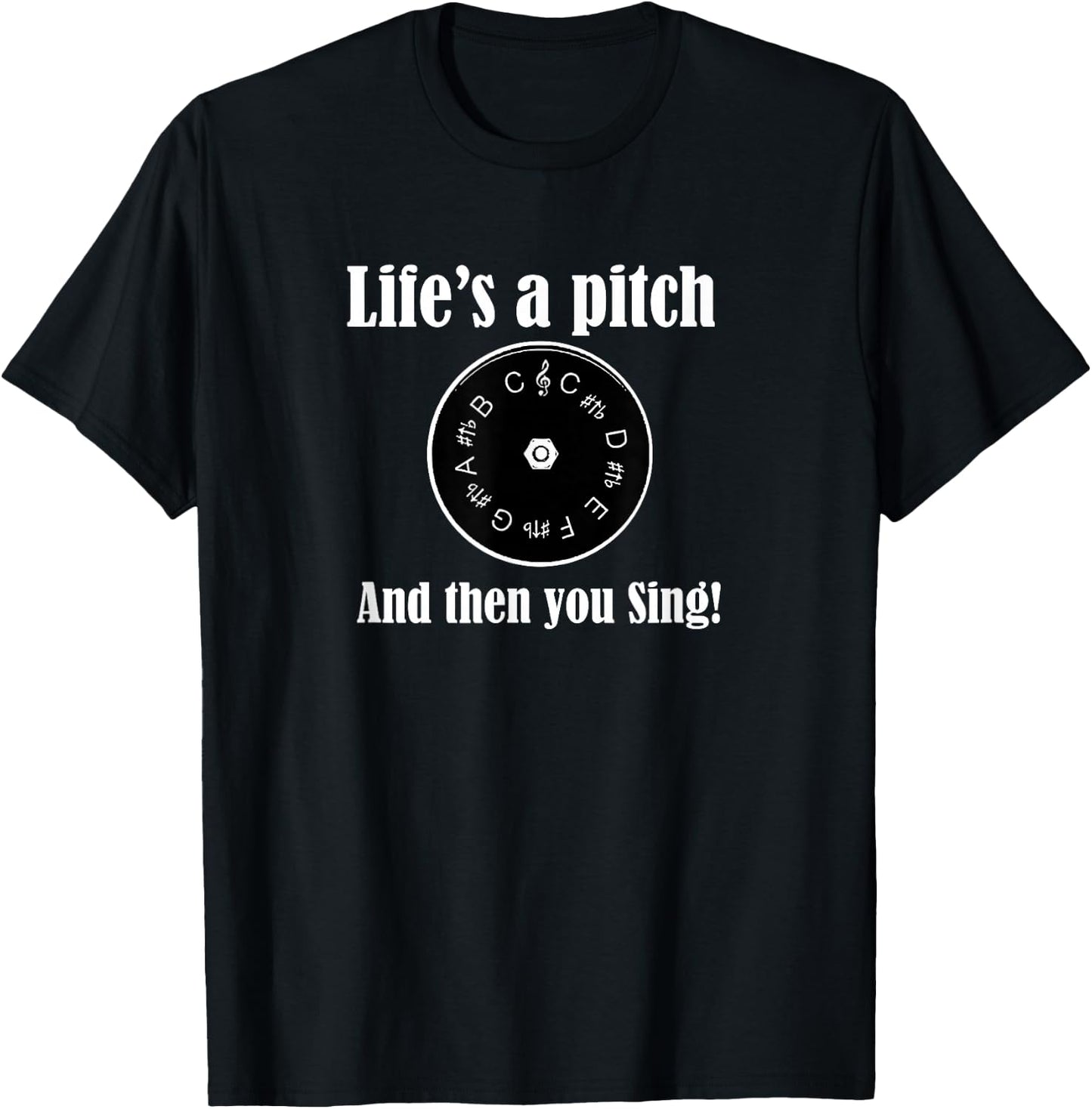 Life's a pitch and then you sing! Barbershop Quartet Singer T-Shirt - T-Shirt | Black