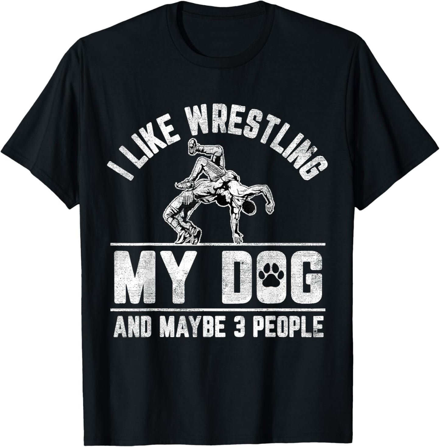I Like Wrestling My Dog And Maybe 3 People Funny Saying T-Shirt - T-Shirt | Black