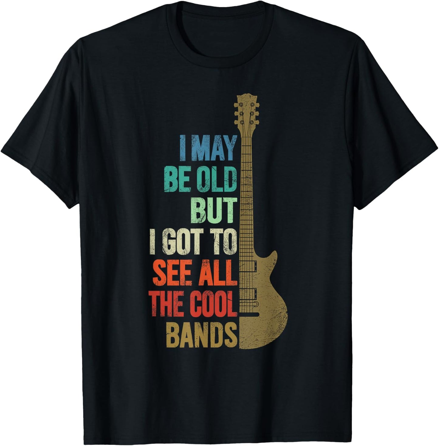 I May Be Old But I Got To See All The Cool Bands Funny Quote T-Shirt - T-Shirt | Black