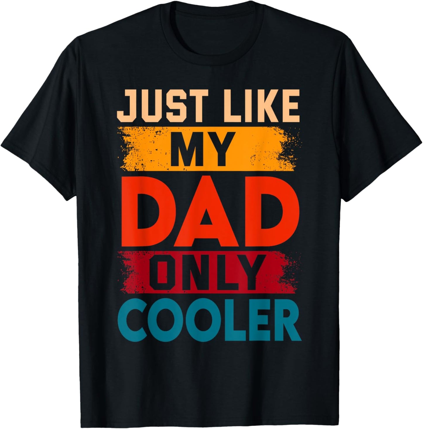 Just Like My Dad Only Cooler T-Shirt - T-Shirt | Black