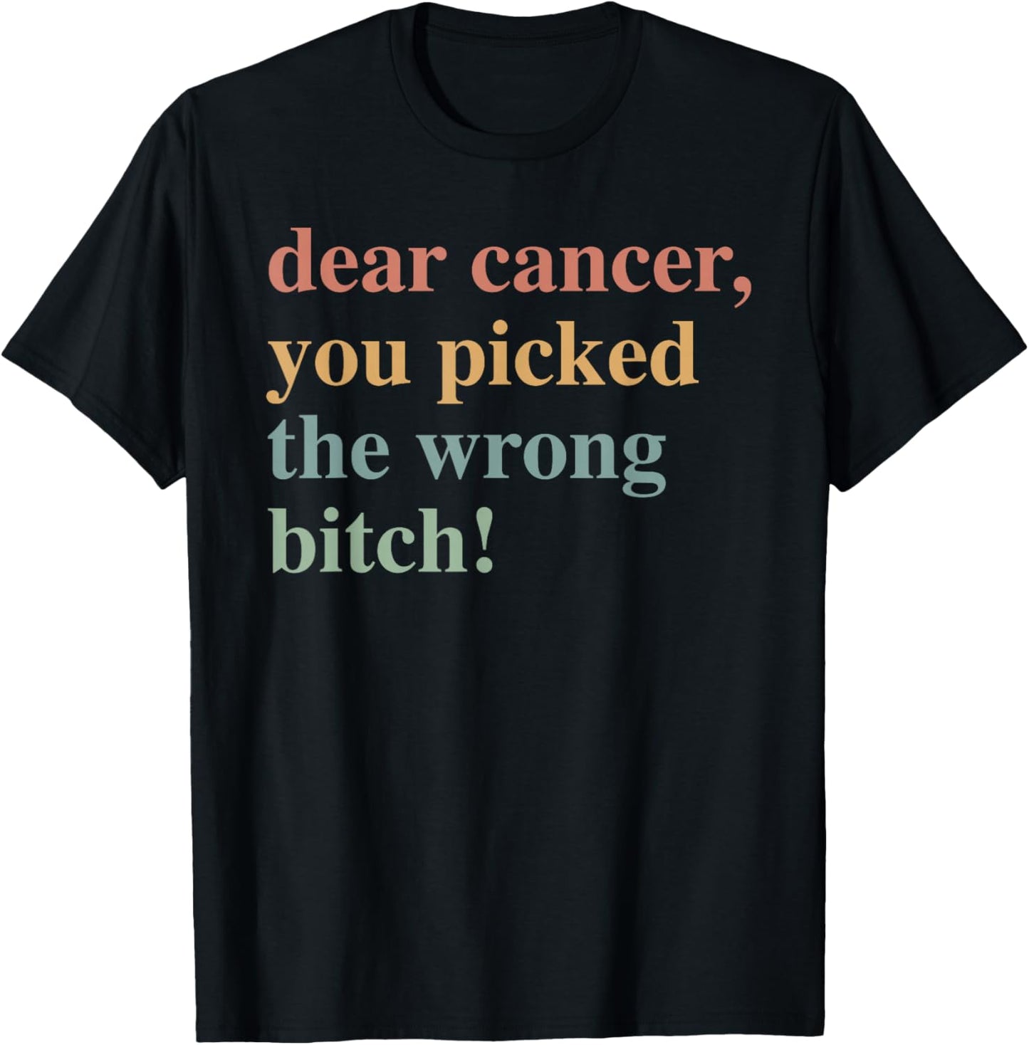 Dear Cancer, You Picked The Wrong Bitch Cancer Awareness T-Shirt - T-Shirt | Black