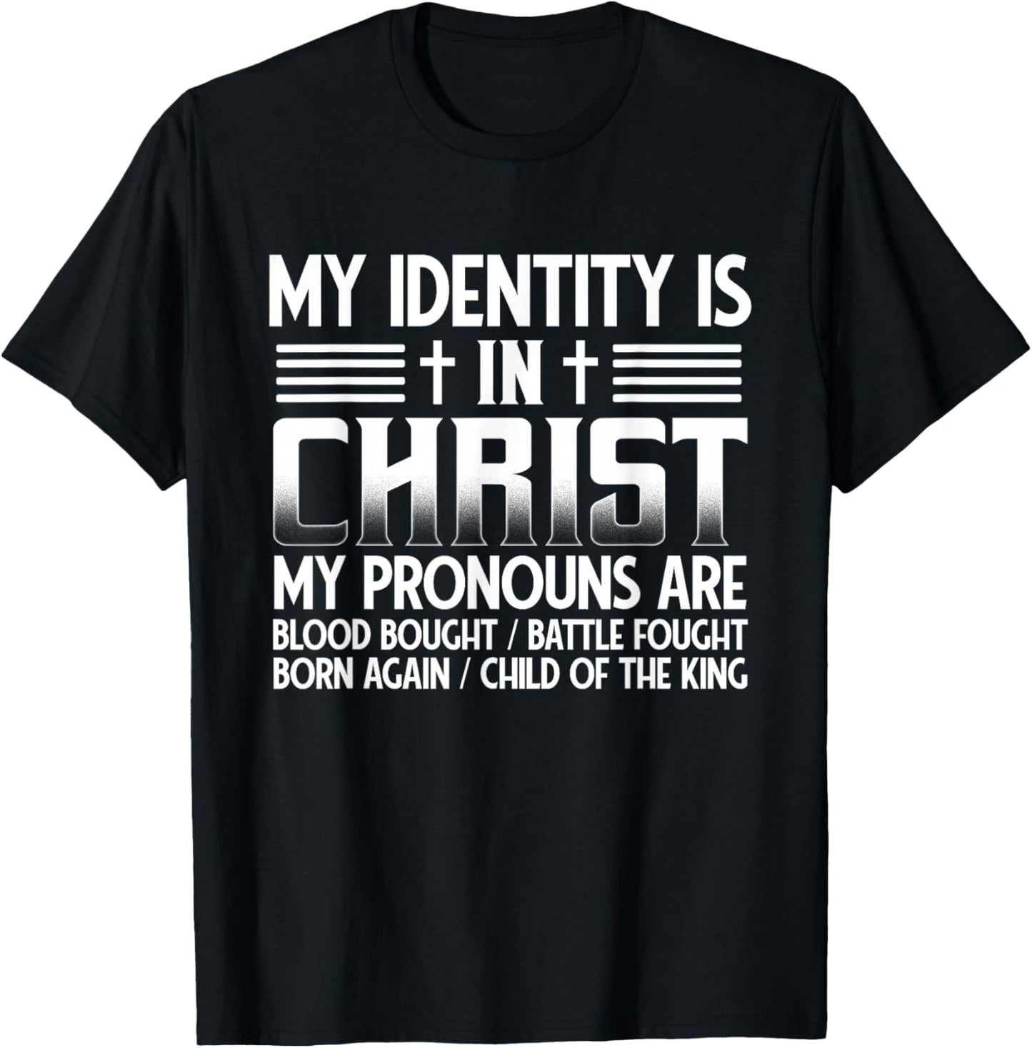 My Identity Is In Christ My Pronouns Are Child Of The King T-Shirt - T-Shirt | Black
