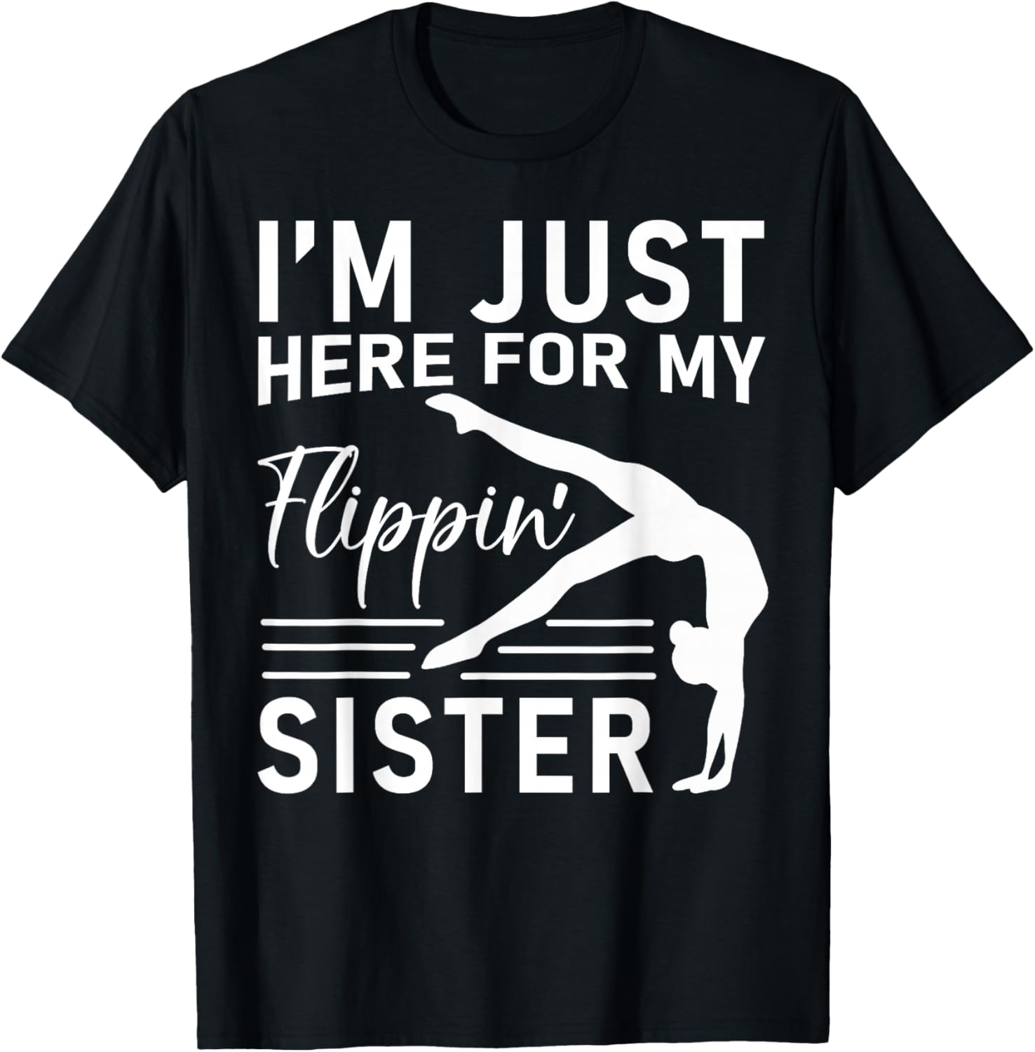 I'm Just Here For My Flippin' Sister Gymnast Brother T-Shirt - T-Shirt | Black
