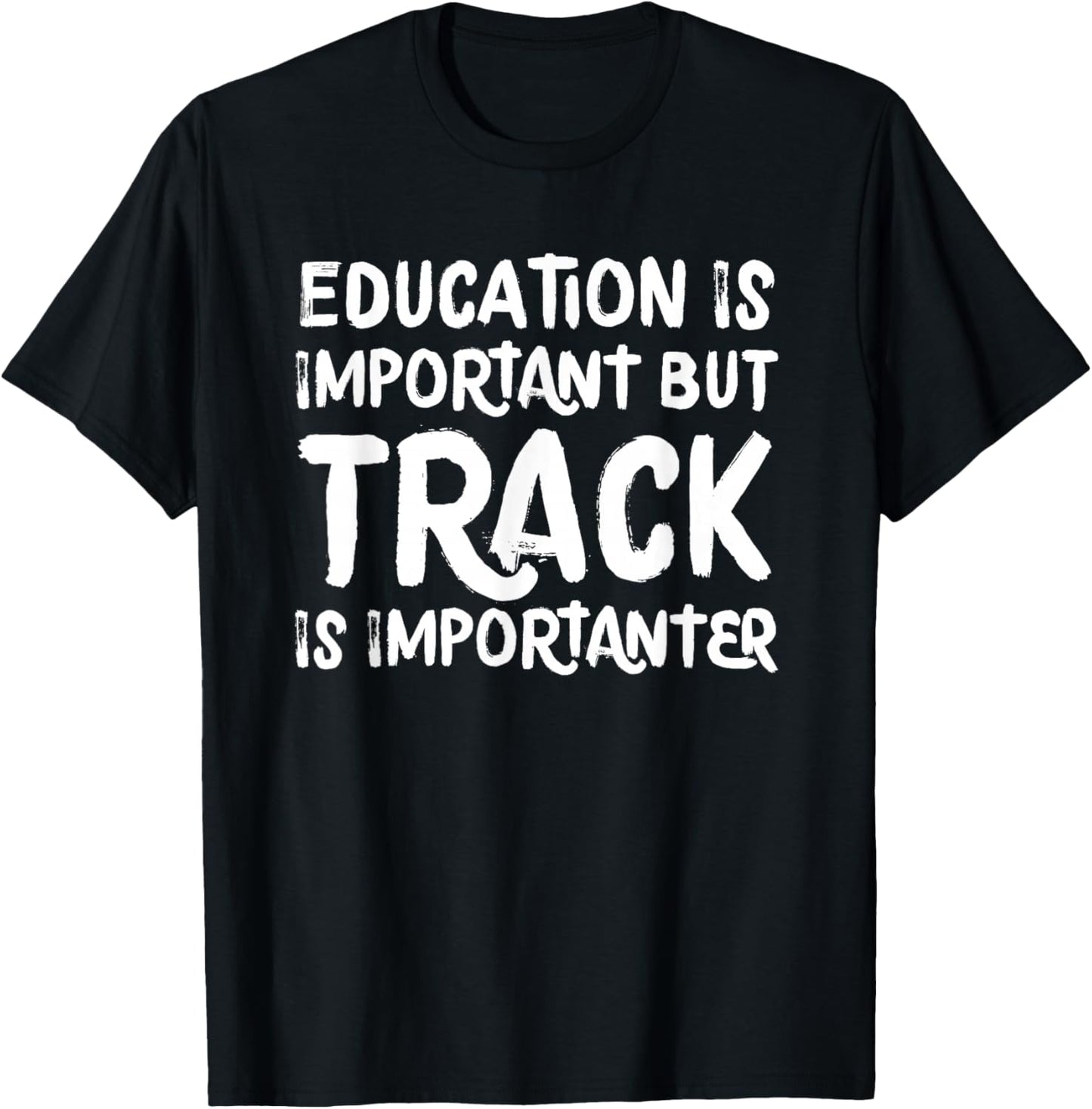 Education Is Important But Track Is Importanter Funny T-Shirt - T-Shirt | Black