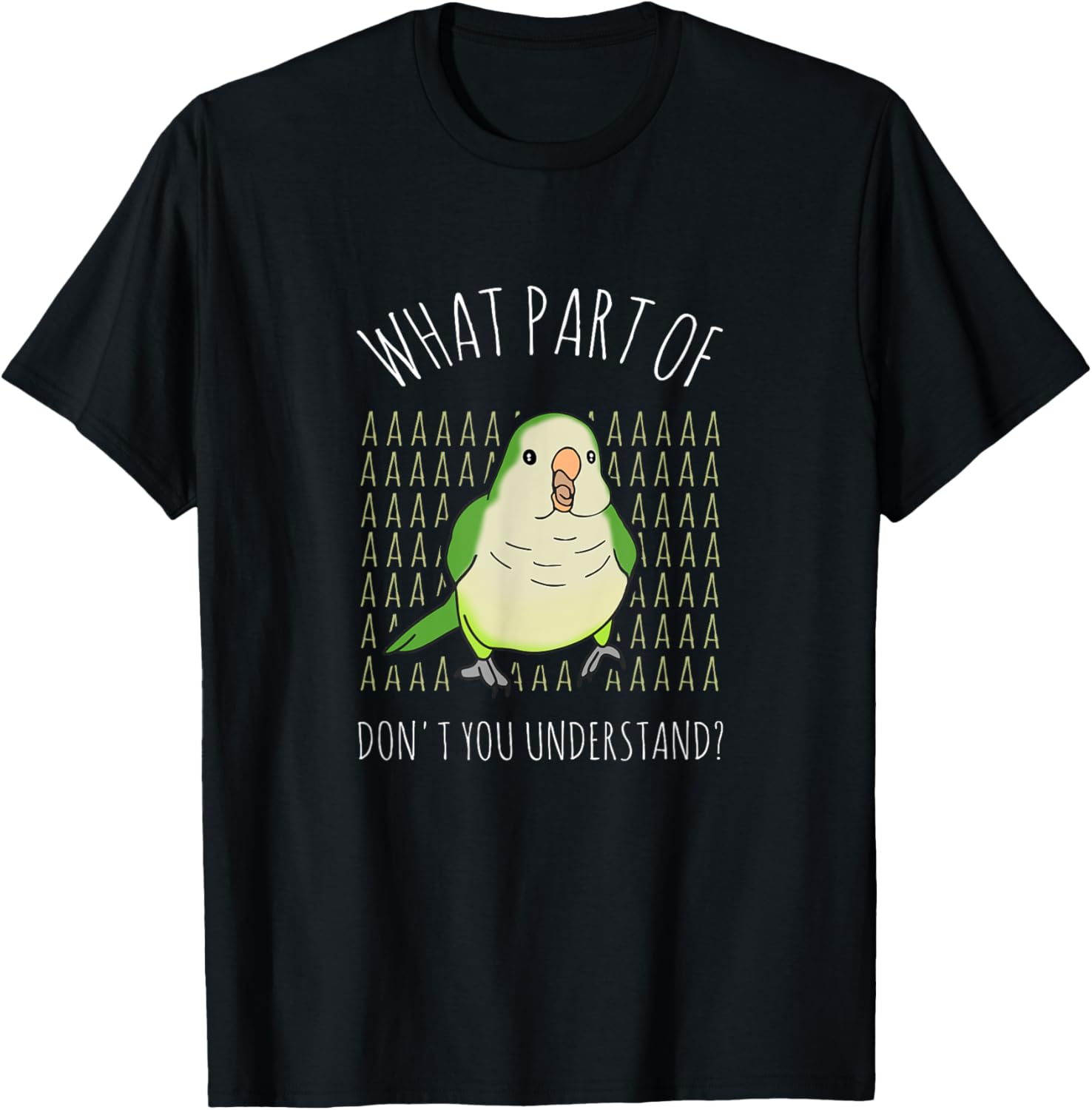 What Part of AAAAA don't you understand? Green Quaker Parrot T-Shirt - T-Shirt | Black