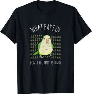 What Part of AAAAA don't you understand? Green Quaker Parrot T-Shirt - T-Shirt | Black