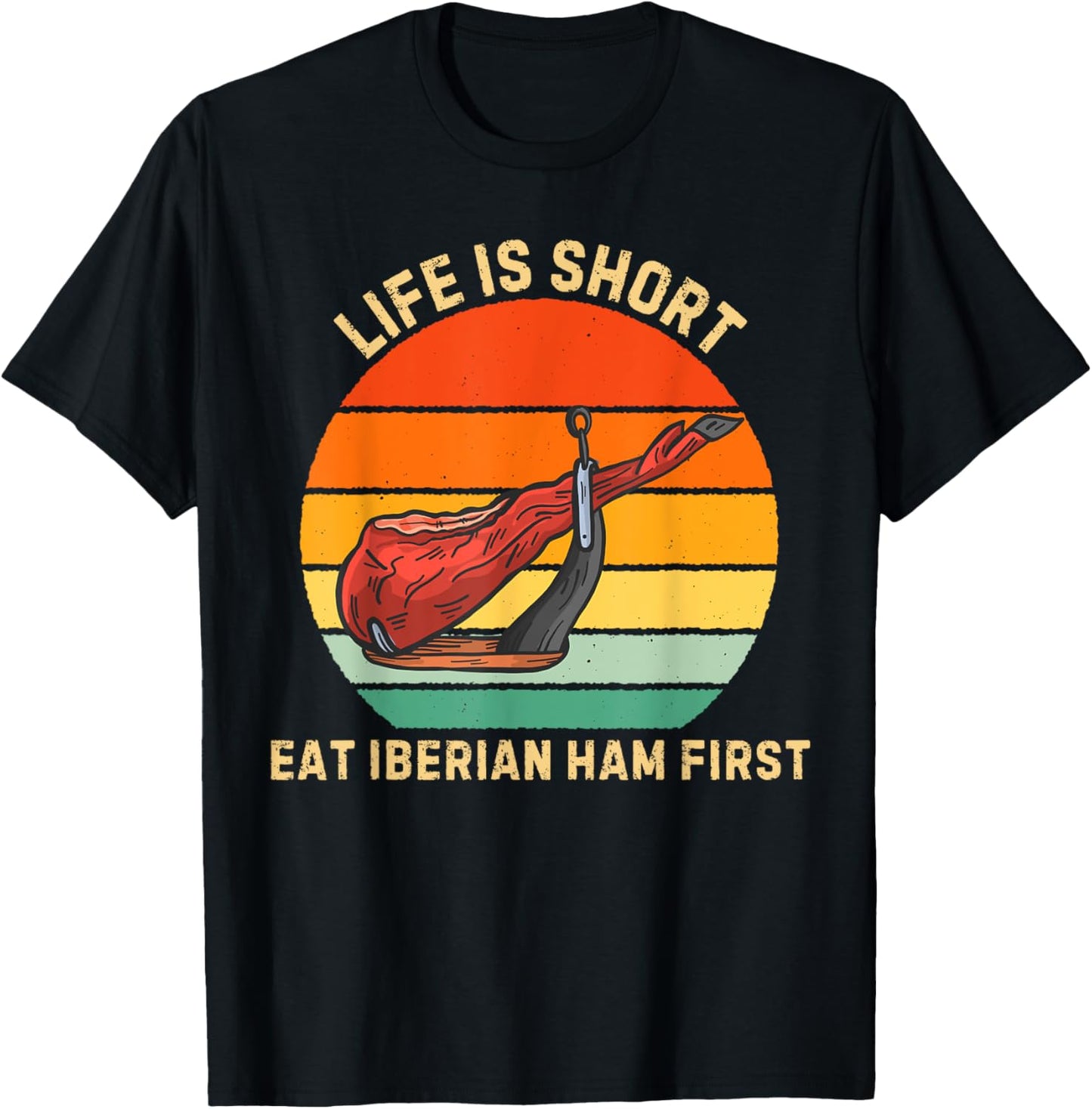 Retro Life Is Short Eat Iberian Ham First Iberian Ham Lover T-Shirt - T-Shirt | Black