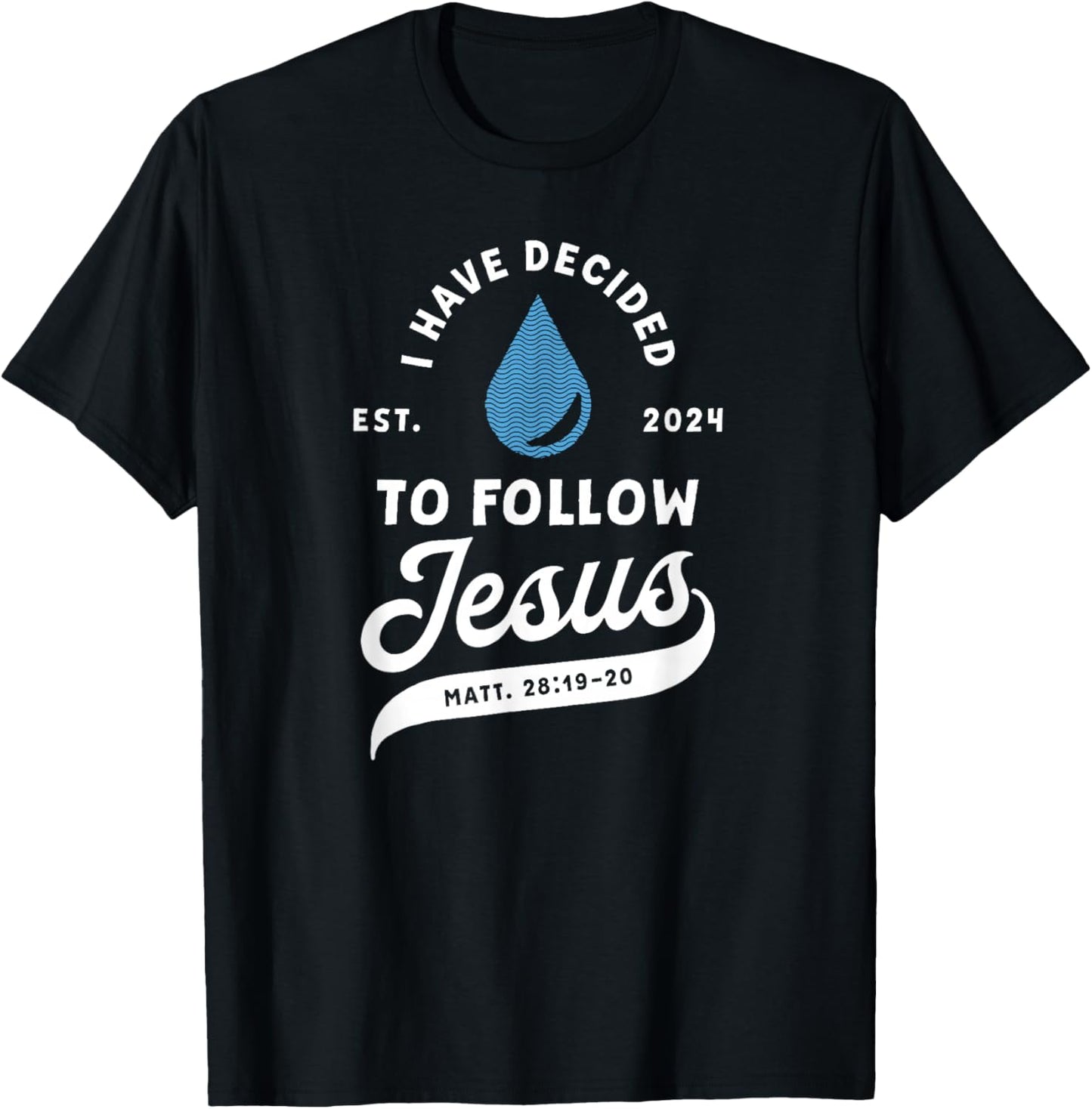 Have Decided To Follow Jesus Baptism Baptized Christian 2024 T-Shirt - T-Shirt | Black