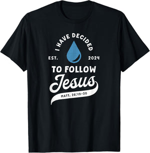 Have Decided To Follow Jesus Baptism Baptized Christian 2024 T-Shirt - T-Shirt | Black