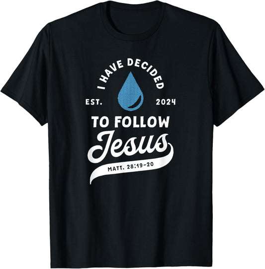 Have Decided To Follow Jesus Baptism Baptized Christian 2024 T-Shirt - T-Shirt | Black